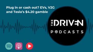 The Driven Podcast: Plug in or cash out? EVs, V2G and Tesla’s $4.20 gamble